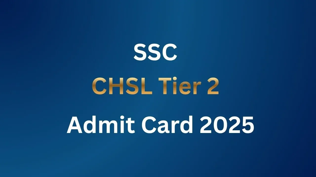 SSC CHSL Tier 2 Admit Card 2025