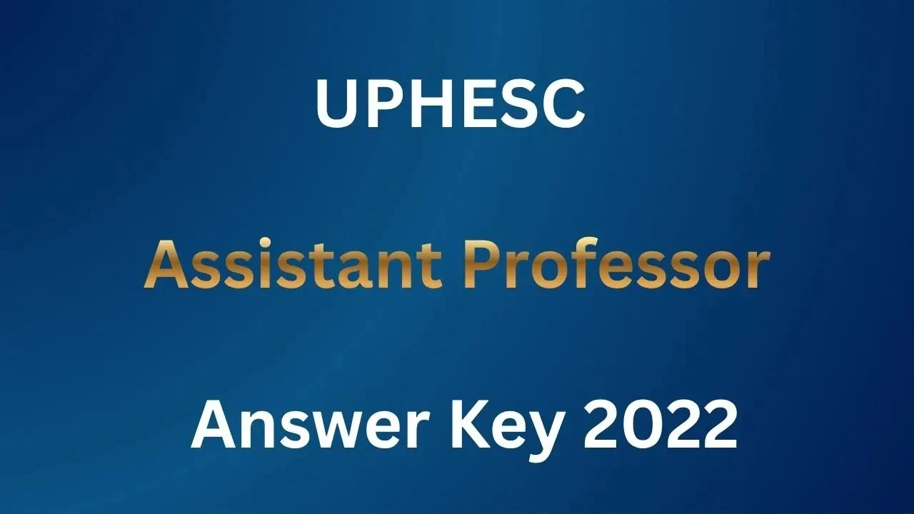 UPHESC Assistant Professor 2022 Answer Key