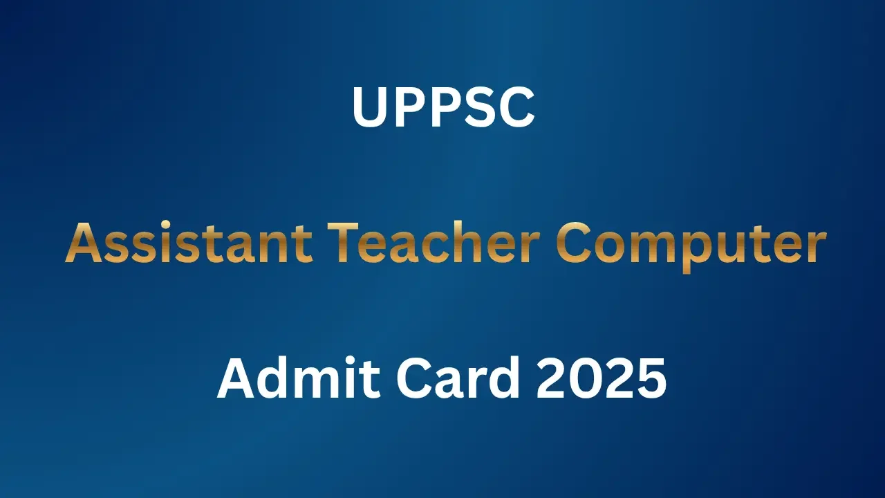 UPPSC Assistant Teacher Computer Admit Card 2025