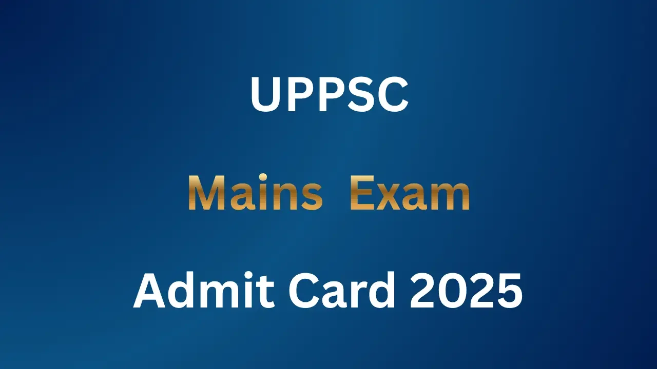 UPPSC Mains Admit Card 2025
